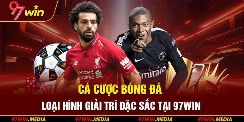 Cá Cược Bóng Đá – Loại Hình Giải Trí Đặc Sắc Tại 97WIN