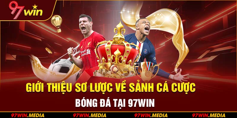 Giới thiệu sơ lược về sảnh cá cược bóng đá tại 97WIN