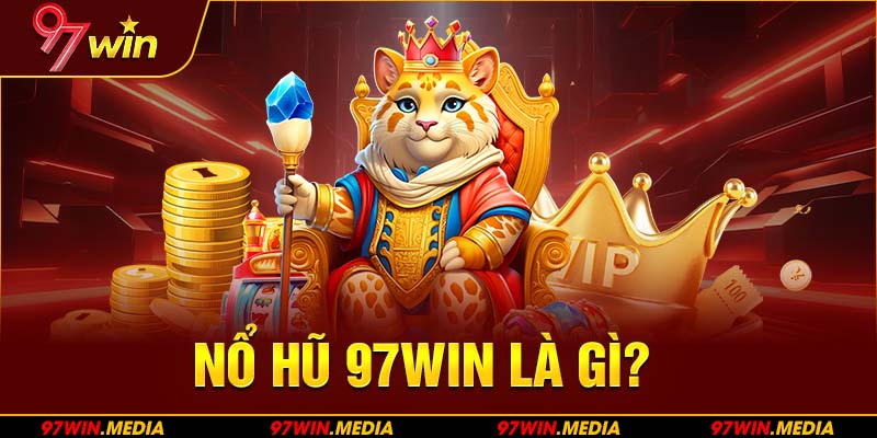 Nổ hũ 97WIN là gì?