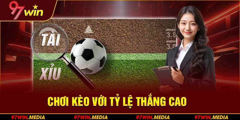 Chơi kèo với tỷ lệ thắng cao