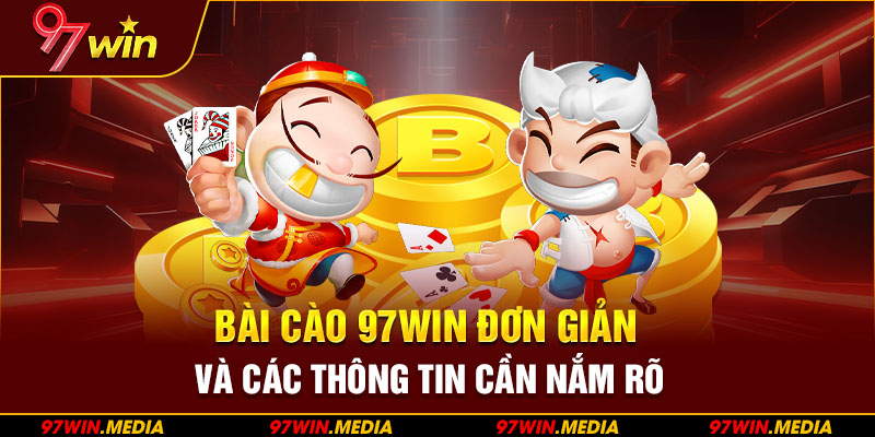 Bài Cào 97Win Đơn Giản Và Các Thông Tin Cần Nắm Rõ