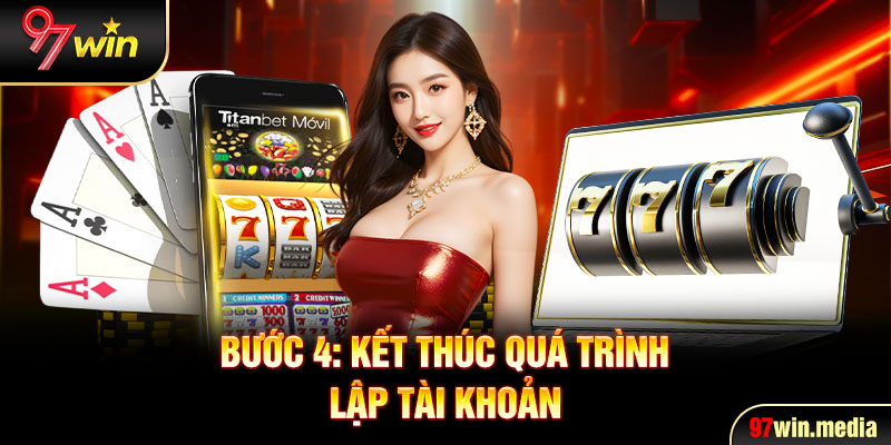 Bước 4: Kết thúc quá trình lập tài khoản