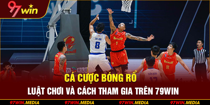 Cá Cược Bóng Rổ – Luật Chơi Và Cách Tham Gia Trên 97WIN