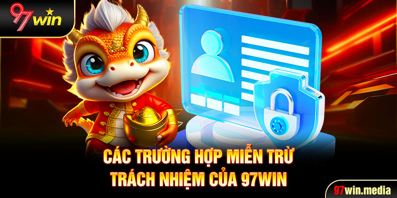 Các trường hợp miễn trừ trách nhiệm của 97WIN