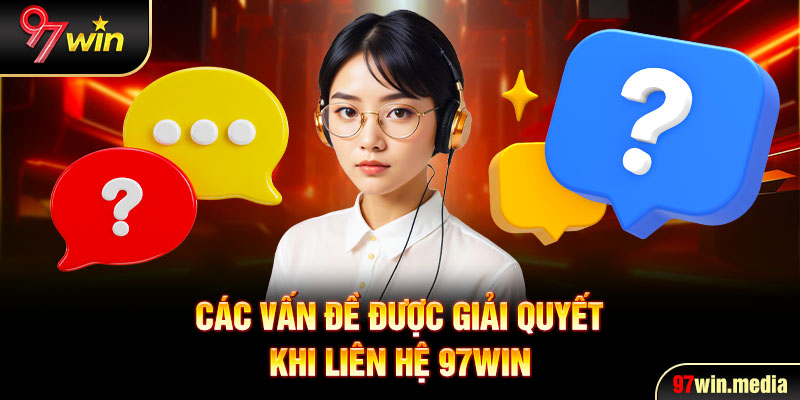 Các vấn đề được giải quyết khi liên hệ 97WIN