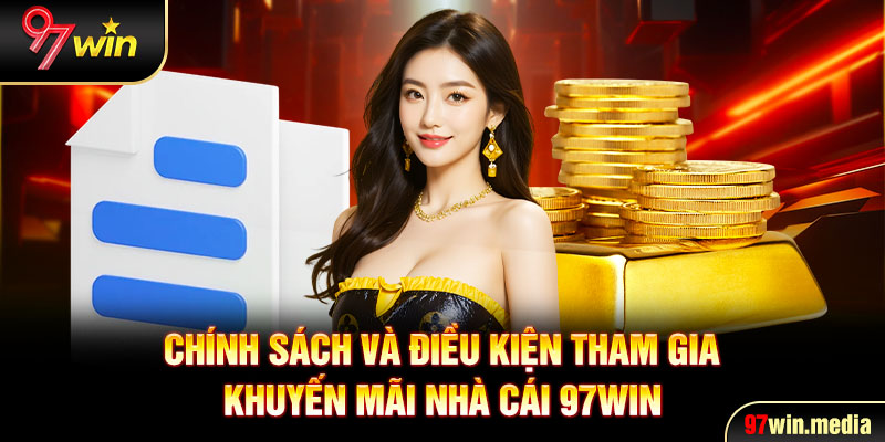 Chính sách và điều kiện tham gia khuyến mãi nhà cái 97WIN