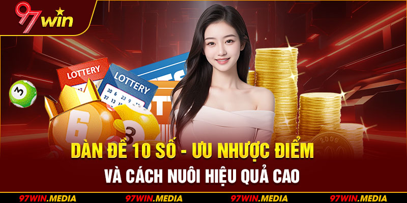 Dàn Đề 10 Số – Ưu Nhược Điểm Và Cách Nuôi Hiệu Quả Cao