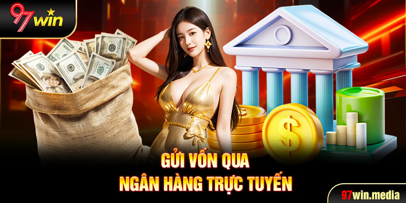 Gửi vốn qua ngân hàng trực tuyến