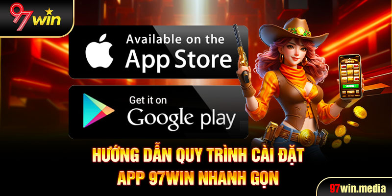 Hướng dẫn quy trình cài đặt app 97WIN nhanh gọn 