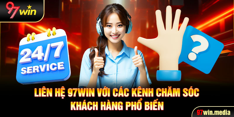 Liên hệ 97WIN với các kênh chăm sóc khách hàng phổ biến