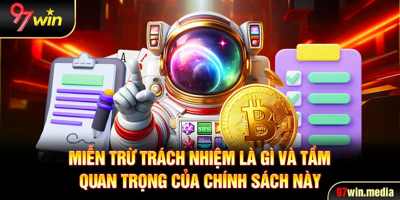 Miễn trừ trách nhiệm là gì và tầm quan trọng của chính sách