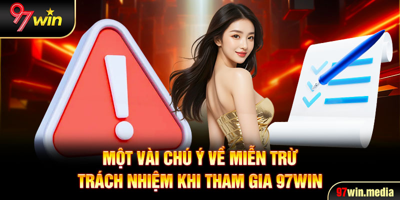 Một vài chú ý về miễn trừ trách nhiệm khi tham gia 97WIN