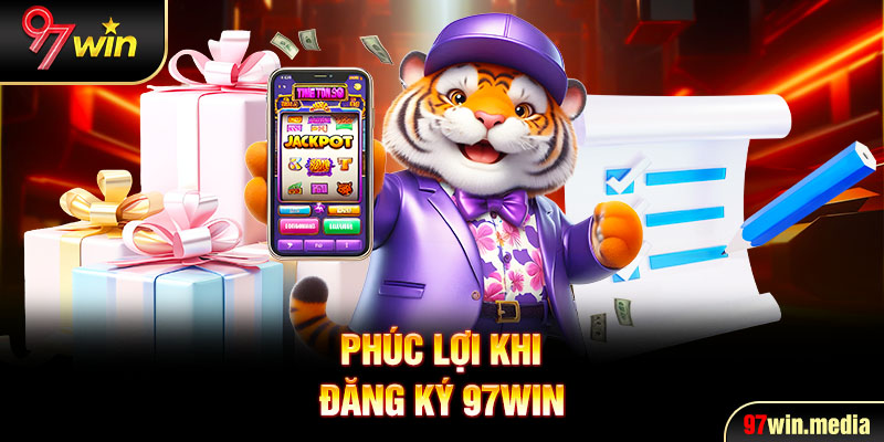 Phúc lợi khi đăng ký 97WIN