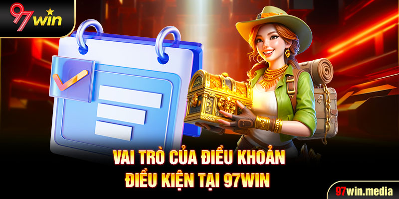 Vai trò của điều khoản điều kiện tại 97WIN 